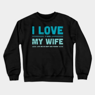 I Love My Wife | Funny Fly Fishing Quote Crewneck Sweatshirt